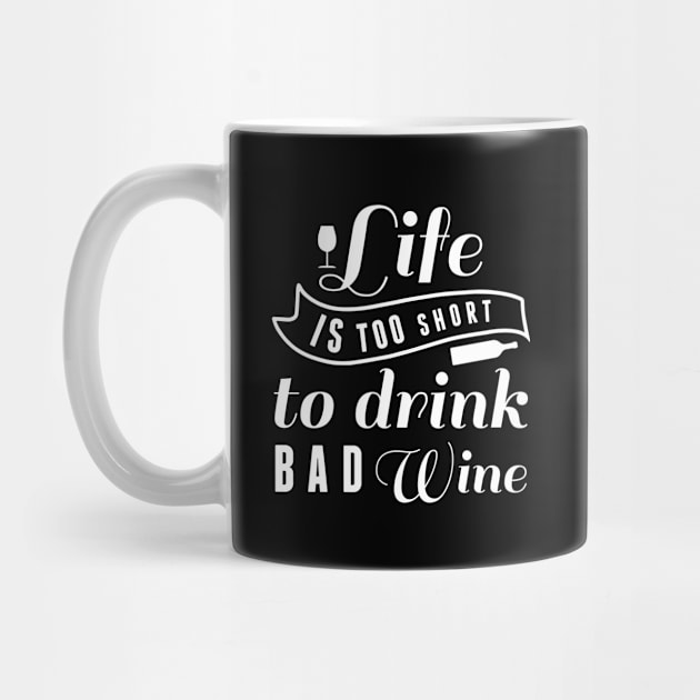 Life Is Too Short To Drink Bad Wine by LuckyFoxDesigns